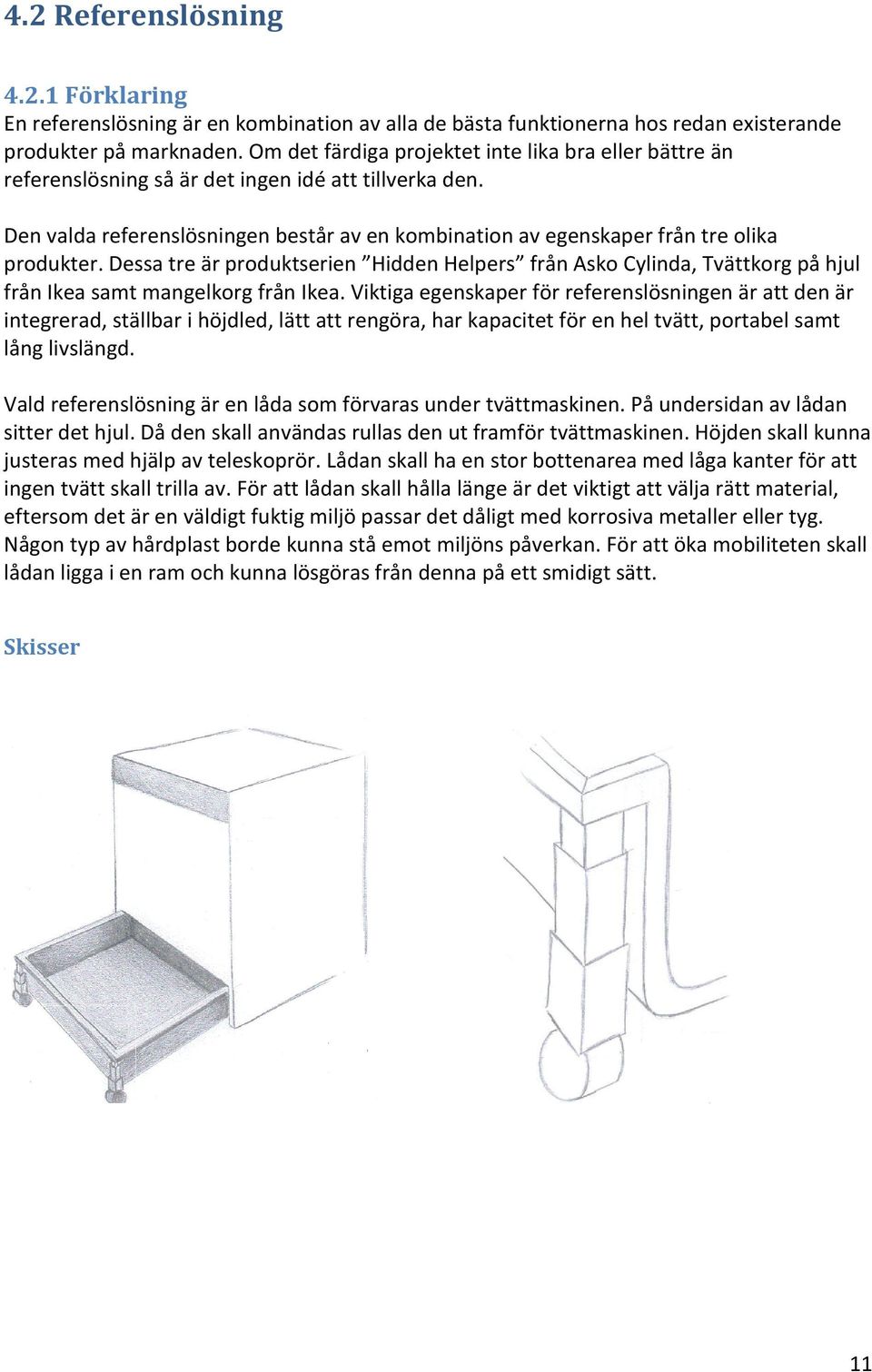 Den valda referenslösningen består av en kombination av egenskaper från tre olika produkter.