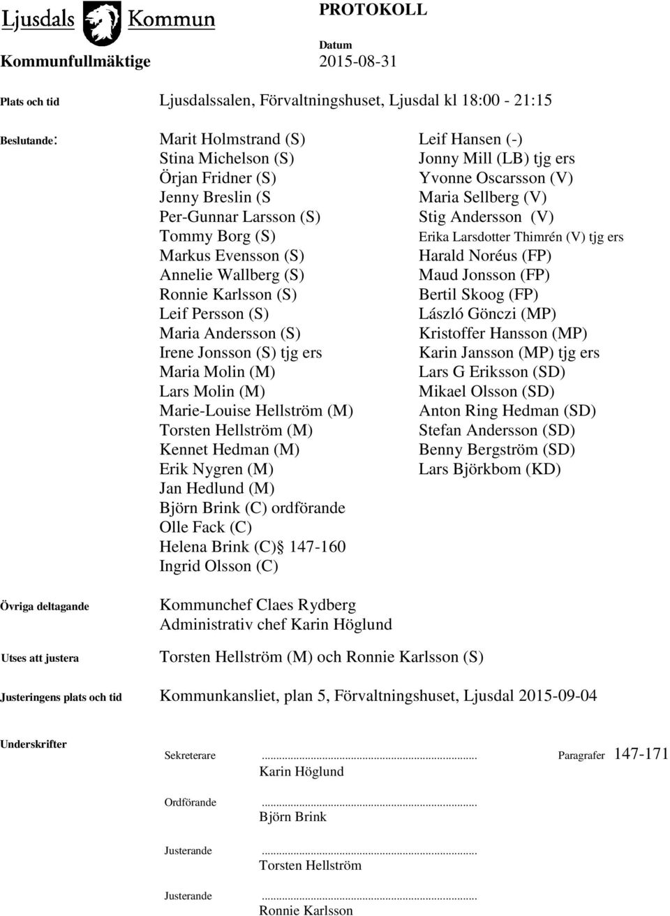 Bertil Skoog (FP) Leif Persson (S) László Gönczi (MP) Maria Andersson (S) Kristoffer Hansson (MP) Irene Jonsson (S) tjg ers Karin Jansson (MP) tjg ers Maria Molin (M) Lars G Eriksson (SD) Lars Molin