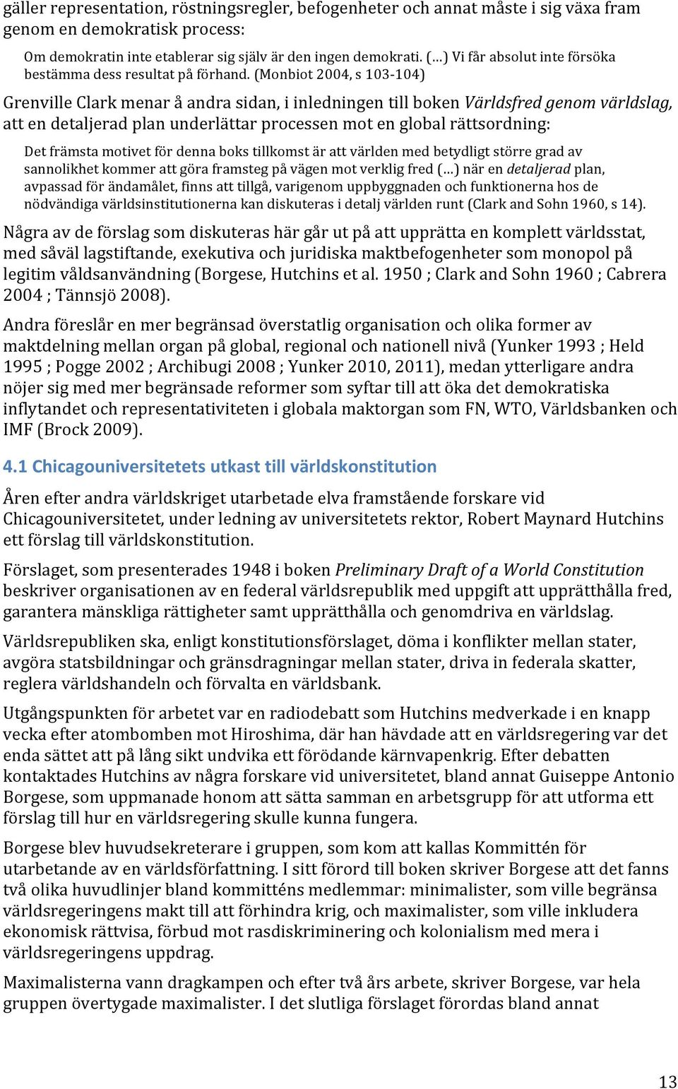 '(monbiot'2004,'s'103v104)' Grenville'Clark'menar'å'andra'sidan,'i'inledningen'till'boken'Världsfred,genom,världslag,' att'en'detaljerad'plan'underlättar'processen'mot'en'global'rättsordning:'