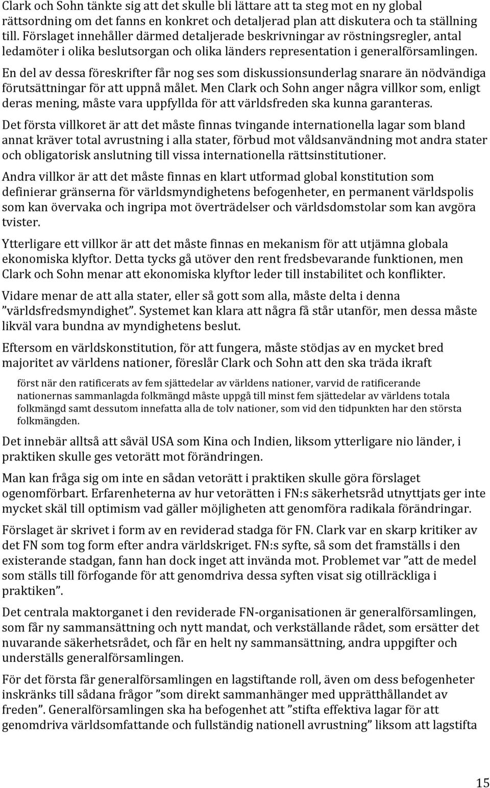 '' En'del'av'dessa'föreskrifter'får'nog'ses'som'diskussionsunderlag'snarare'än'nödvändiga' förutsättningar'för'att'uppnå'målet.