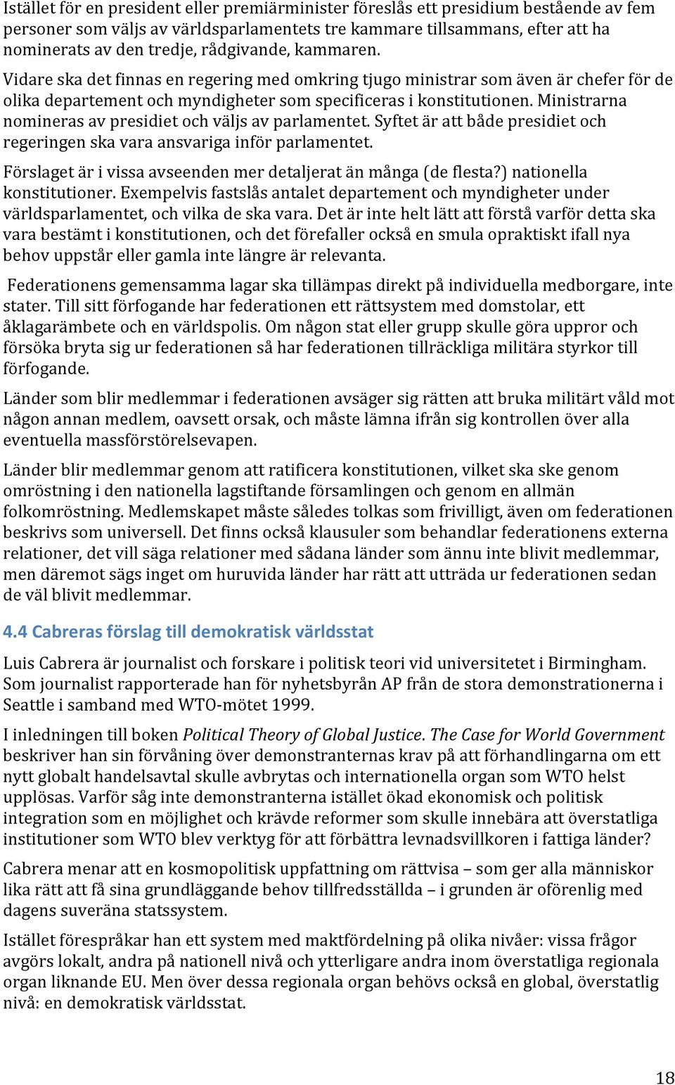 ' Vidare'ska'det'finnas'en'regering'med'omkring'tjugo'ministrar'som'även'är'chefer'för'de' olika'departement'och'myndigheter'som'specificeras'i'konstitutionen.