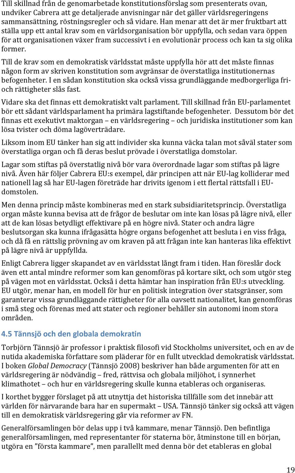 'han'menar'att'det'är'mer'fruktbart'att' ställa'upp'ett'antal'krav'som'en'världsorganisation'bör'uppfylla,'och'sedan'vara'öppen'