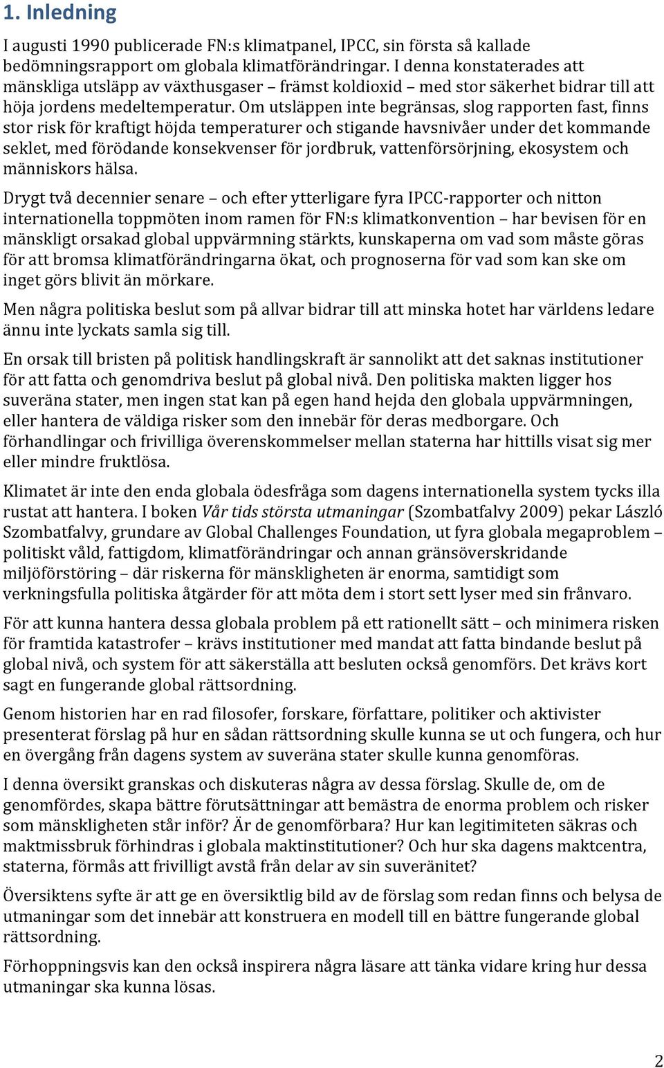 'om'utsläppen'inte'begränsas,'slog'rapporten'fast,'finns' stor'risk'för'kraftigt'höjda'temperaturer'och'stigande'havsnivåer'under'det'kommande'