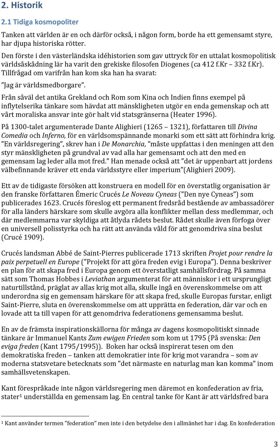 ' Tillfrågad'om'varifrån'han'kom'ska'han'ha'svarat:'' Jag'är'världsmedborgare.