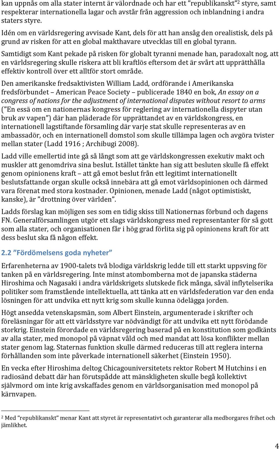 '' Samtidigt'som'Kant'pekade'på'risken'för'globalt'tyranni'menade'han,'paradoxalt'nog,'att' en'världsregering'skulle'riskera'att'bli'kraftlös'eftersom'det'är'svårt'att'upprätthålla'