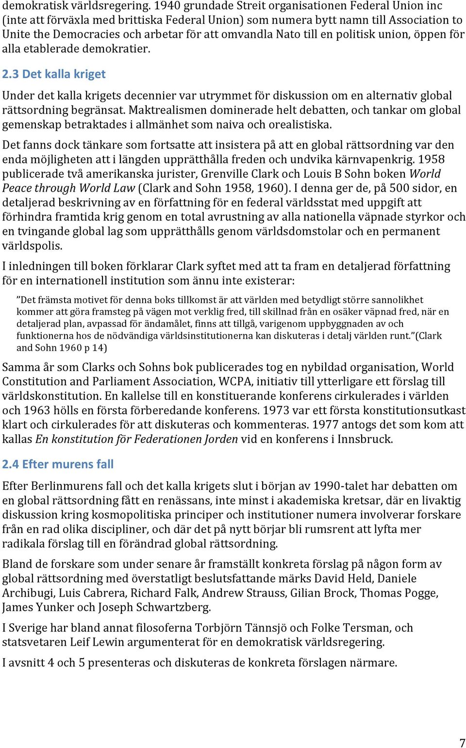 Unite'the'Democracies'och'arbetar'för'att'omvandla'Nato'till'en'politisk'union,'öppen'för' alla'etablerade'demokratier.' 2.