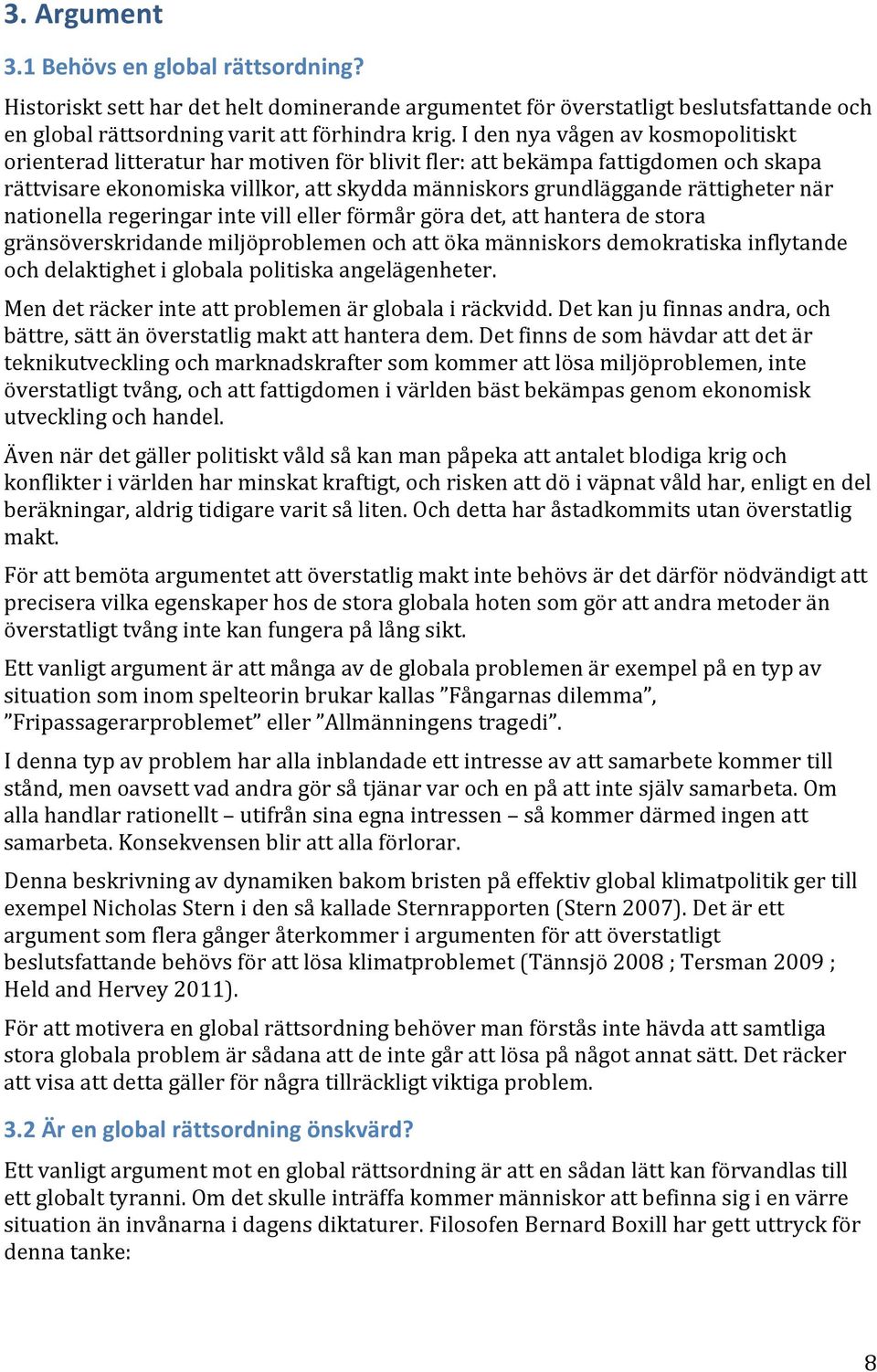 rättvisare'ekonomiska'villkor,'att'skydda'människors'grundläggande'rättigheter'när' nationella'regeringar'inte'vill'eller'förmår'göra'det,'att'hantera'de'stora'