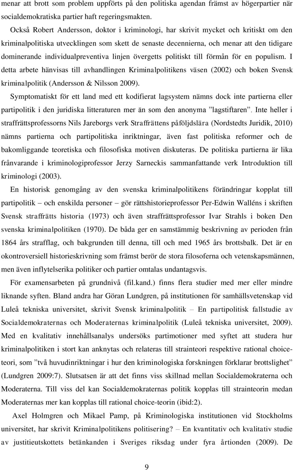 individualpreventiva linjen övergetts politiskt till förmån för en populism.