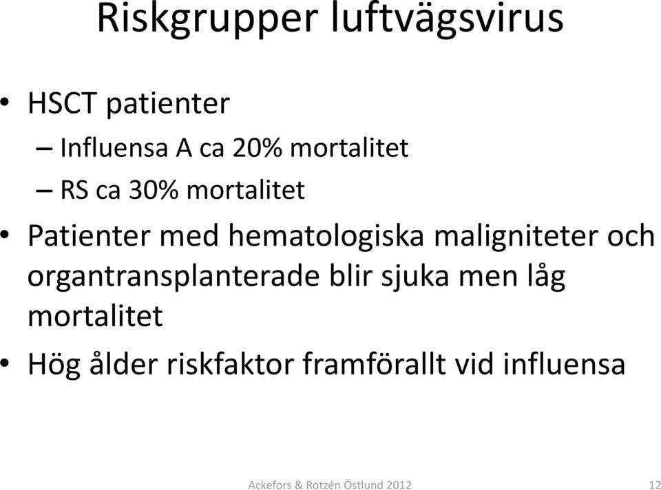 maligniteter och organtransplanterade blir sjuka men låg