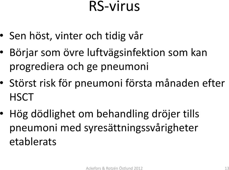 pneumoni första månaden efter HSCT Hög dödlighet om behandling dröjer