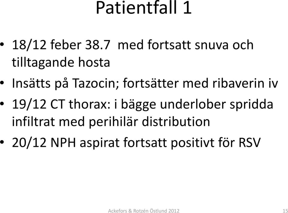 fortsätter med ribaverin iv 19/12 CT thorax: i bägge underlober