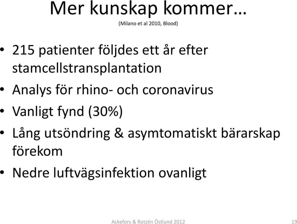 coronavirus Vanligt fynd (30%) Lång utsöndring & asymtomatiskt