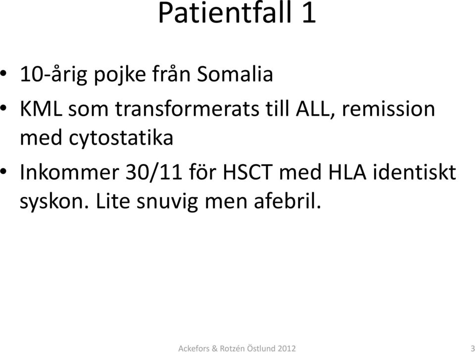 Inkommer 30/11 för HSCT med HLA identiskt syskon.