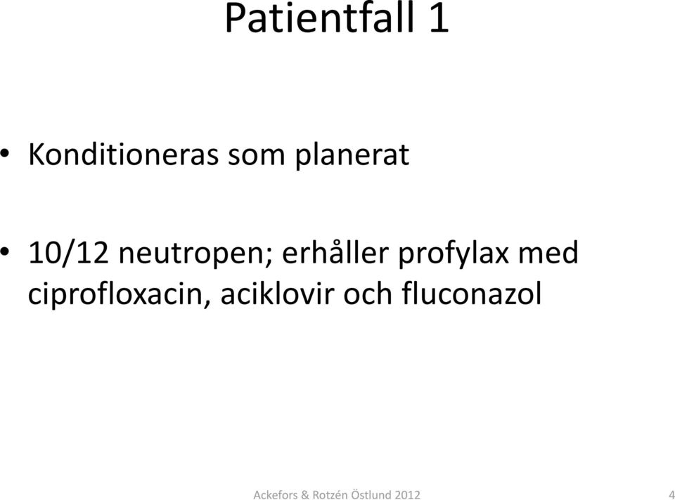 profylax med ciprofloxacin, aciklovir