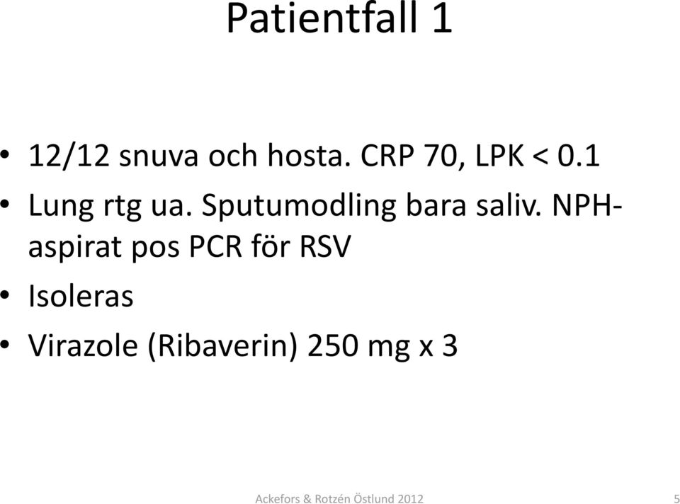 Sputumodling bara saliv.