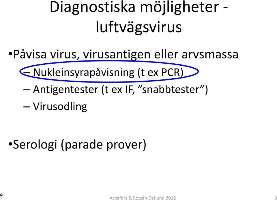 PCR) Antigentester (t ex IF, snabbtester ) Virusodling