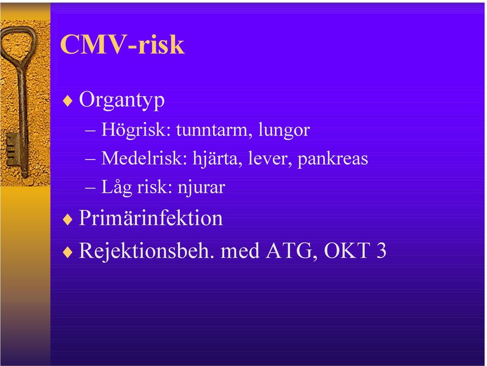 lever, pankreas Låg risk: njurar