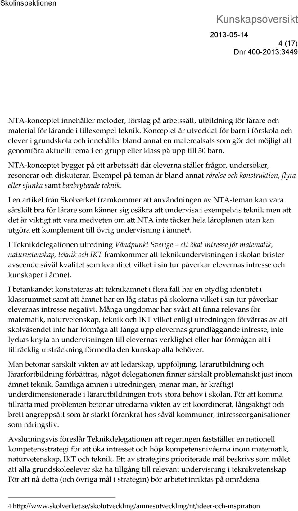 barn. NTA-konceptet bygger på ett arbetssätt där eleverna ställer frågor, undersöker, resonerar och diskuterar.