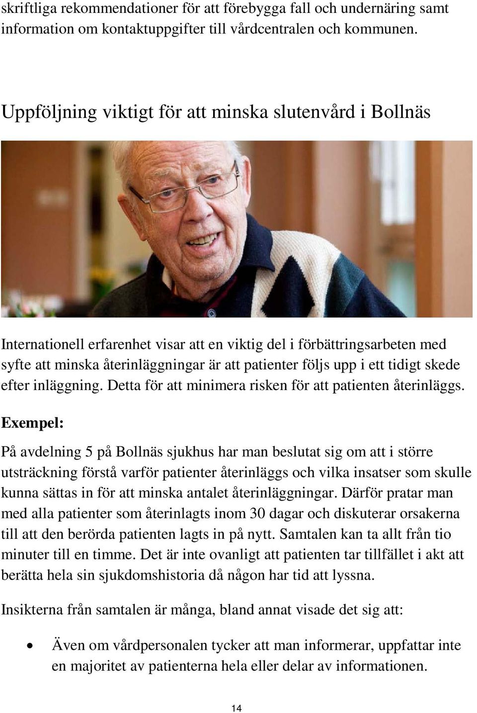 tidigt skede efter inläggning. Detta för att minimera risken för att patienten återinläggs.