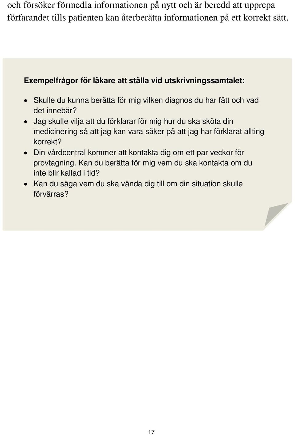 Jag skulle vilja att du förklarar för mig hur du ska sköta din medicinering så att jag kan vara säker på att jag har förklarat allting korrekt?