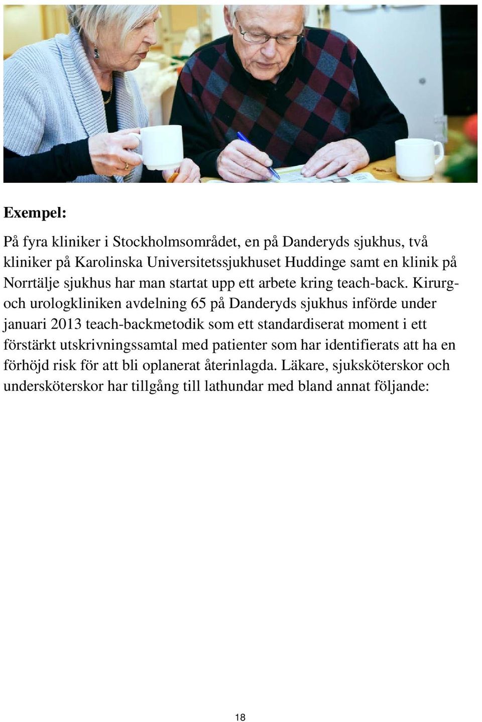 Kirurgoch urologkliniken avdelning 65 på Danderyds sjukhus införde under januari 2013 teach-backmetodik som ett standardiserat moment i ett