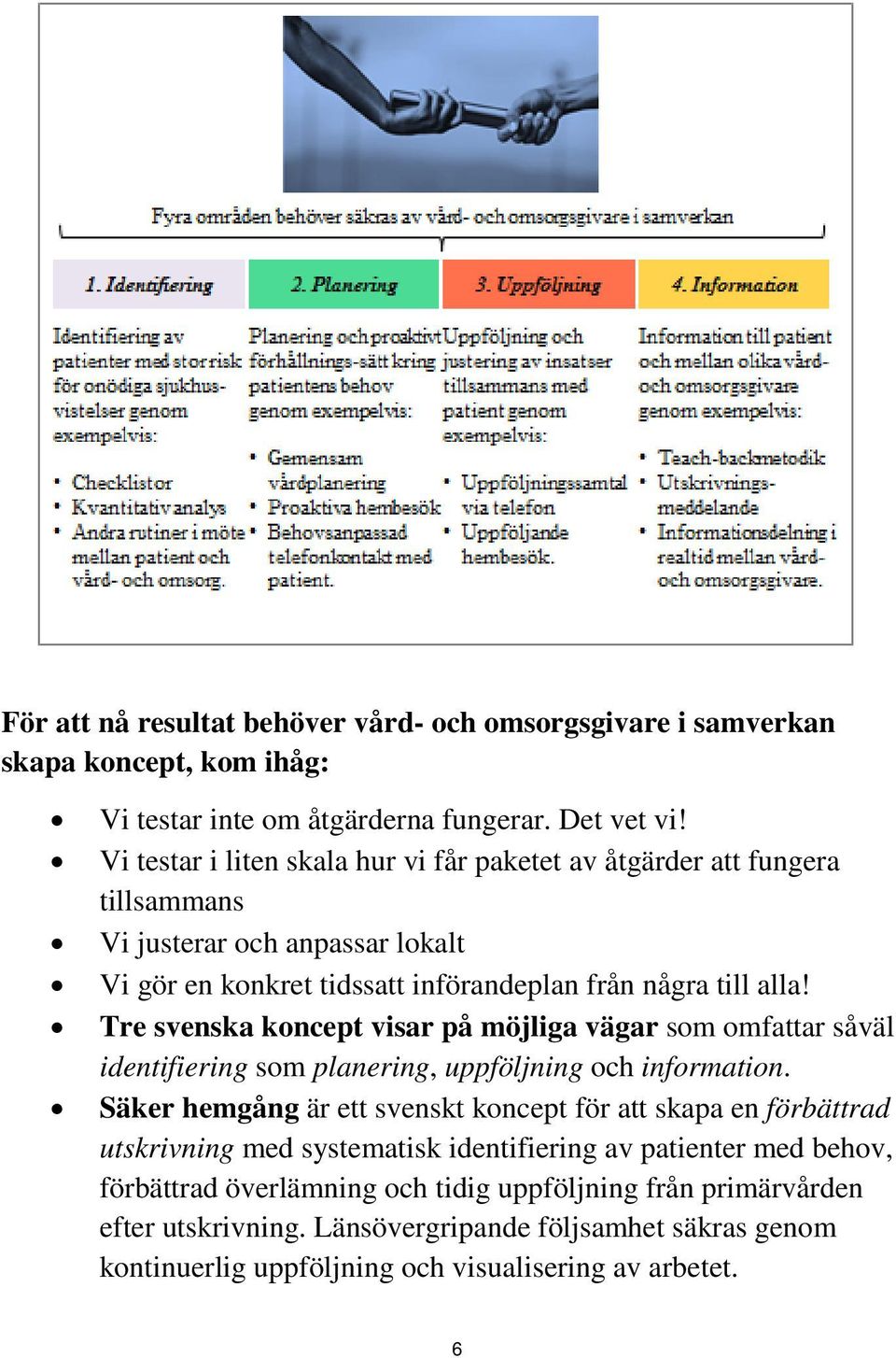 Tre svenska koncept visar på möjliga vägar som omfattar såväl identifiering som planering, uppföljning och information.