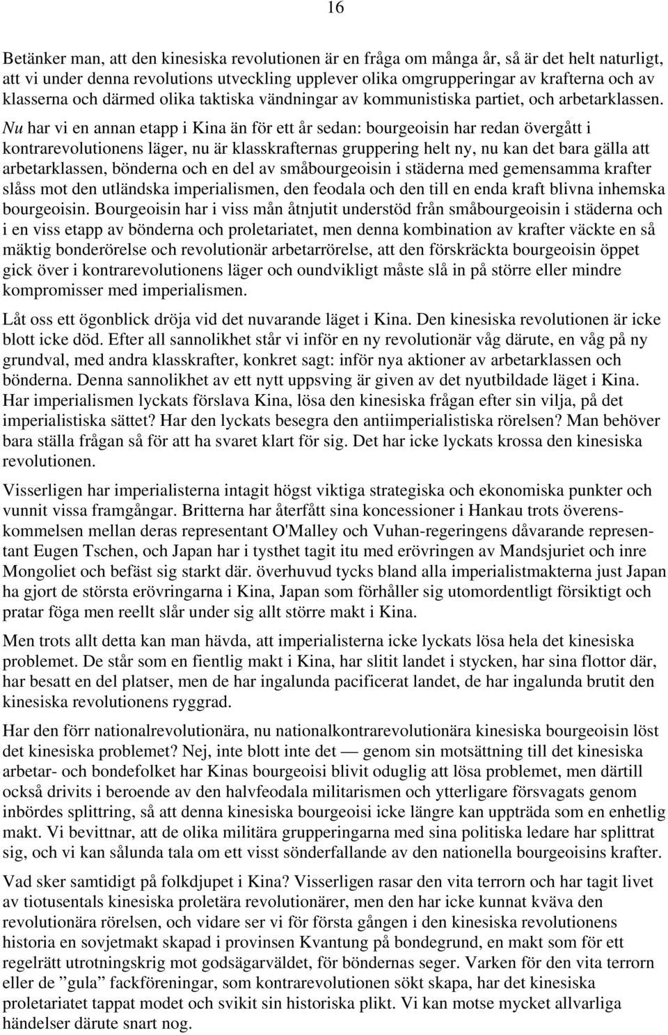 Nu har vi en annan etapp i Kina än för ett år sedan: bourgeoisin har redan övergått i kontrarevolutionens läger, nu är klasskrafternas gruppering helt ny, nu kan det bara gälla att arbetarklassen,