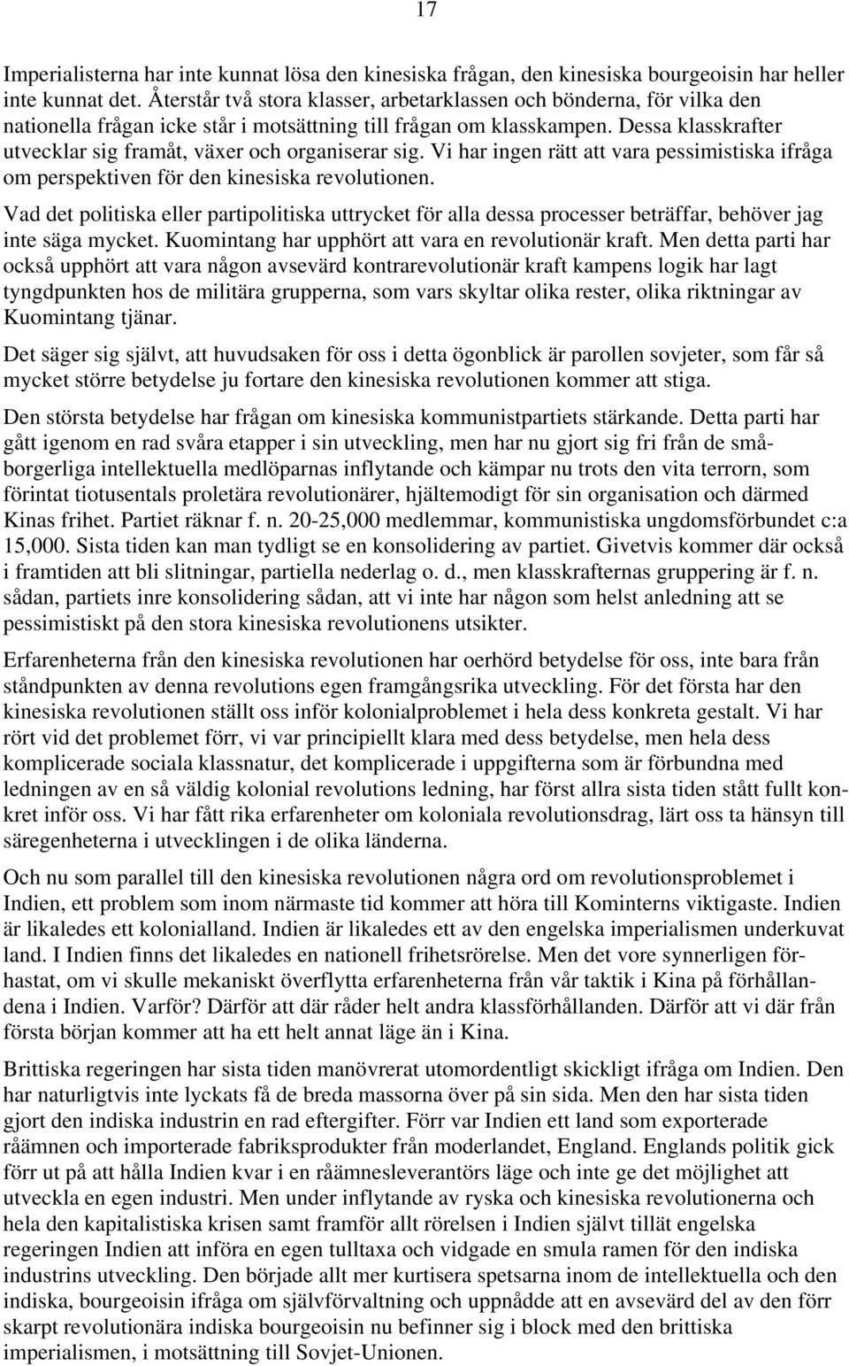 Dessa klasskrafter utvecklar sig framåt, växer och organiserar sig. Vi har ingen rätt att vara pessimistiska ifråga om perspektiven för den kinesiska revolutionen.