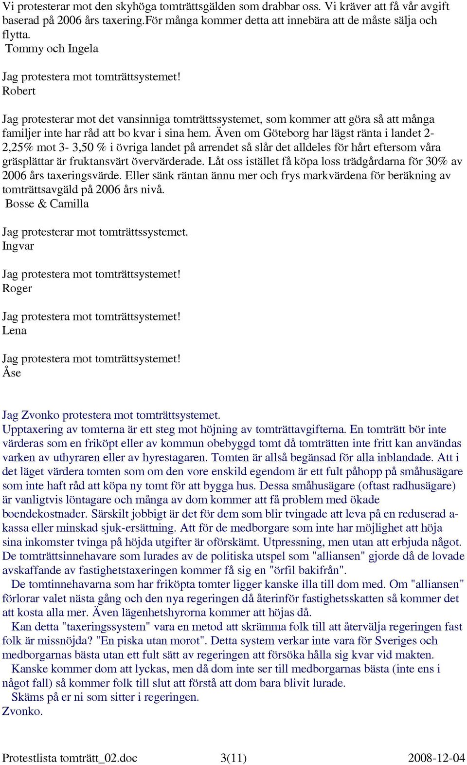 Även om Göteborg har lägst ränta i landet 2-2,25% mot 3-3,50 % i övriga landet på arrendet så slår det alldeles för hårt eftersom våra gräsplättar är fruktansvärt övervärderade.