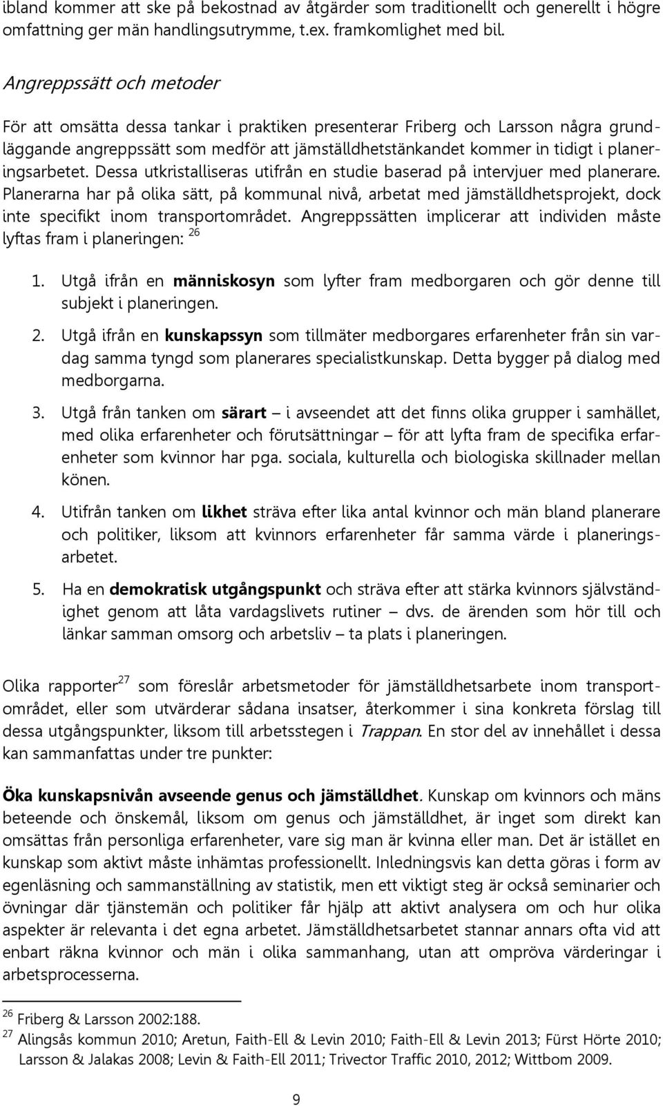 planeringsarbetet. Dessa utkristalliseras utifrån en studie baserad på intervjuer med planerare.