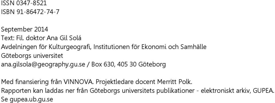 universitet ana.gilsola@geography.gu.se / Box 630, 405 30 Göteborg Med finansiering från VINNOVA.
