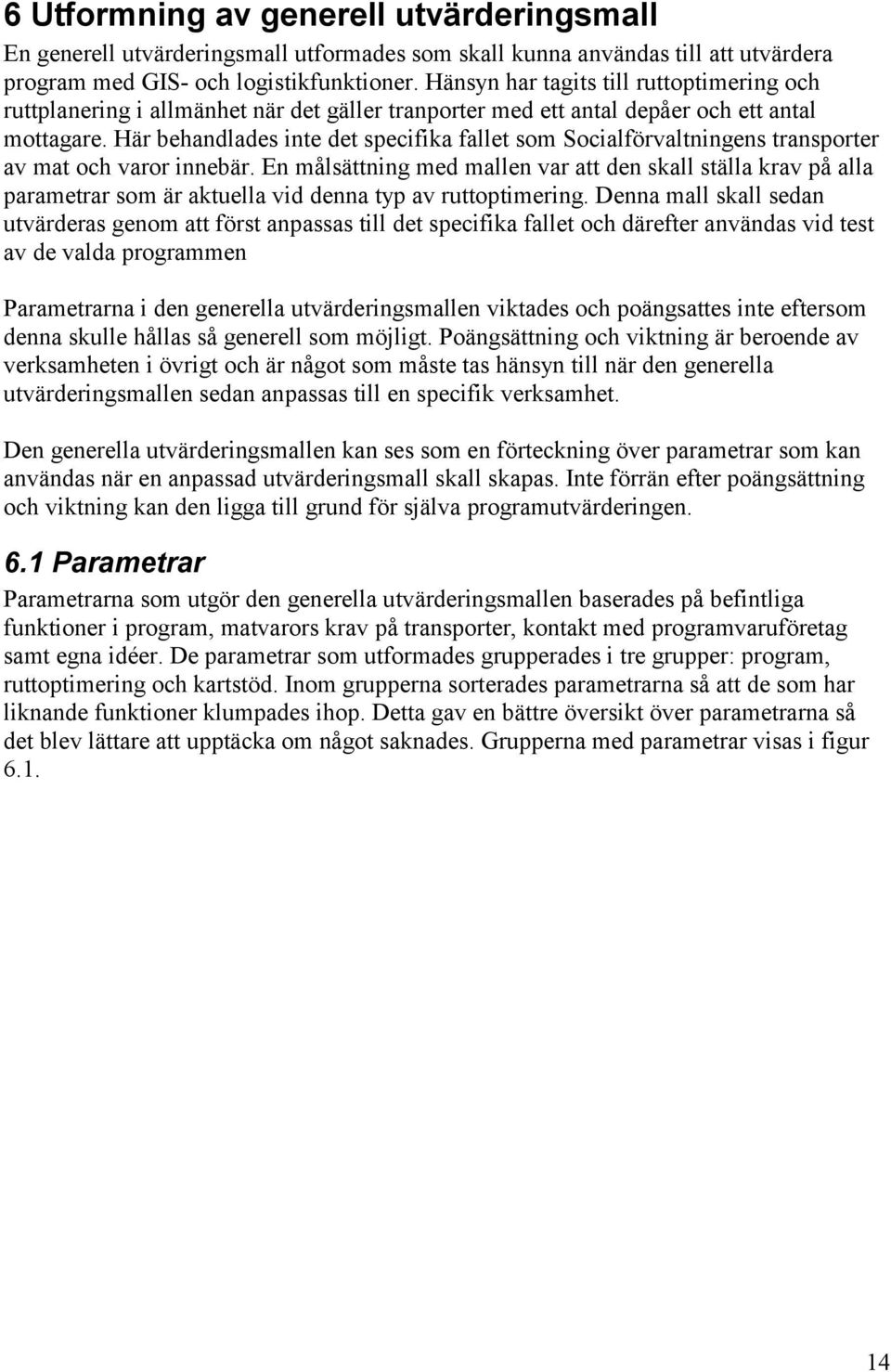 Här behandlades inte det specifika fallet som Socialförvaltningens transporter av mat och varor innebär.
