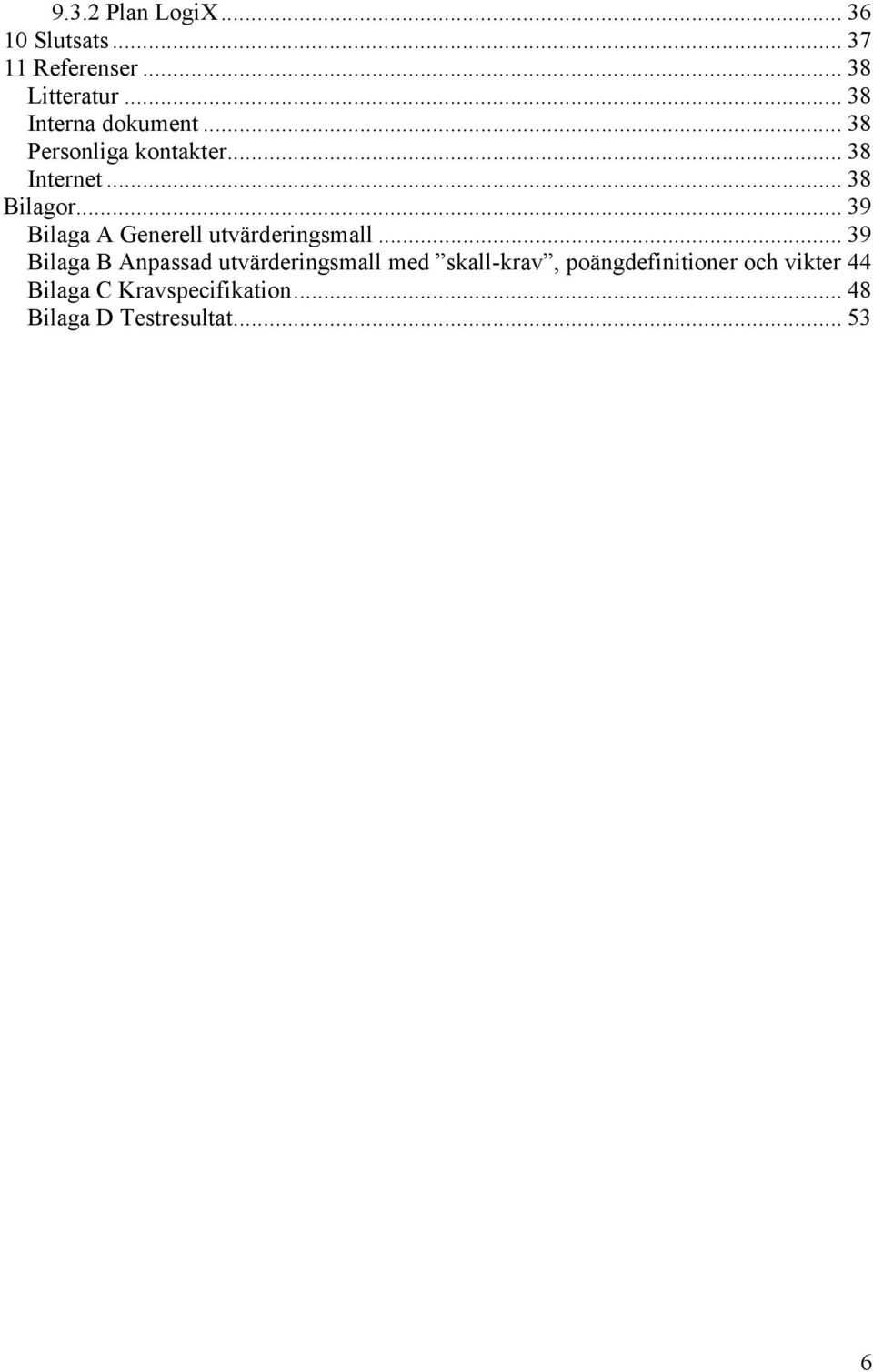.. 39 Bilaga A Generell utvärderingsmall.