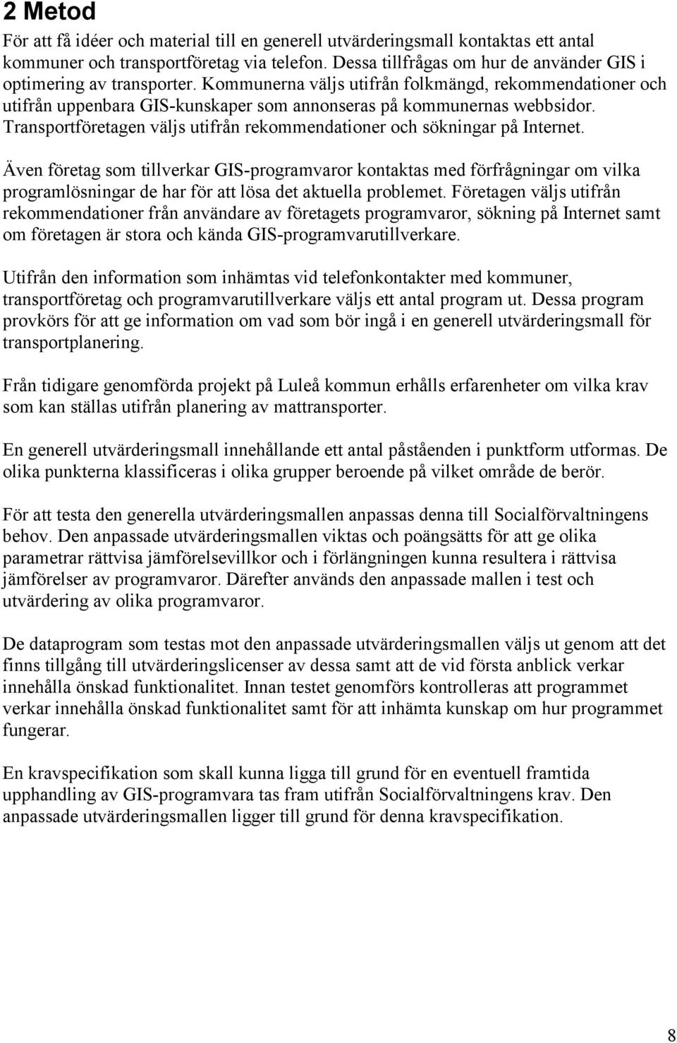 Transportföretagen väljs utifrån rekommendationer och sökningar på Internet.