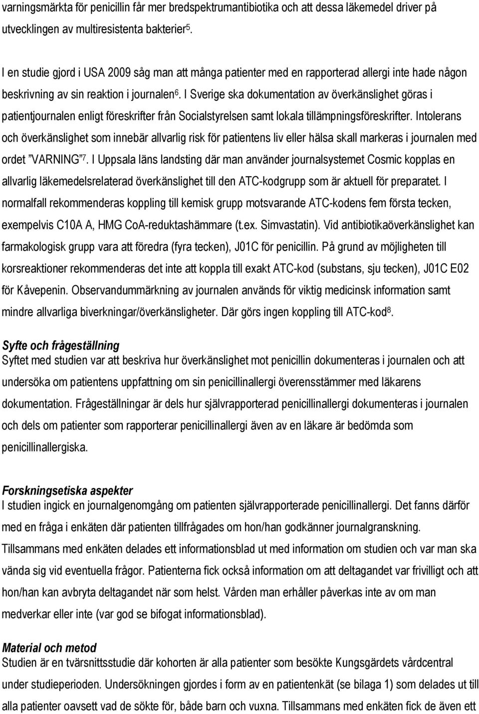 I Sverige ska dokumentation av överkänslighet göras i patientjournalen enligt föreskrifter från Socialstyrelsen samt lokala tillämpningsföreskrifter.