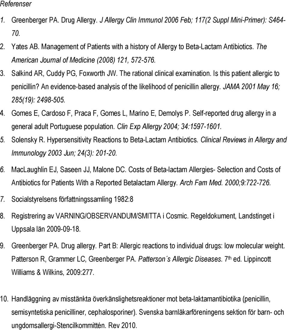 The rational clinical examination. Is this patient allergic to penicillin? An evidence-based analysis of the likelihood of penicillin allergy. JAMA 2001 May 16; 285(19): 2498-505. 4.