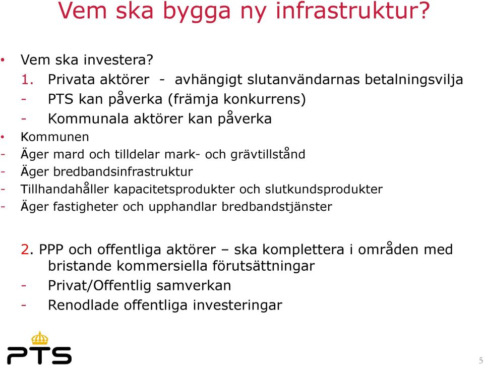 Kommunen - Äger mard och tilldelar mark- och grävtillstånd - Äger bredbandsinfrastruktur - Tillhandahåller kapacitetsprodukter och