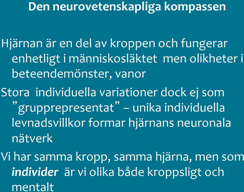 ej som grupprepresentat unika individuella levnadsvillkor formar hjärnans neuronala