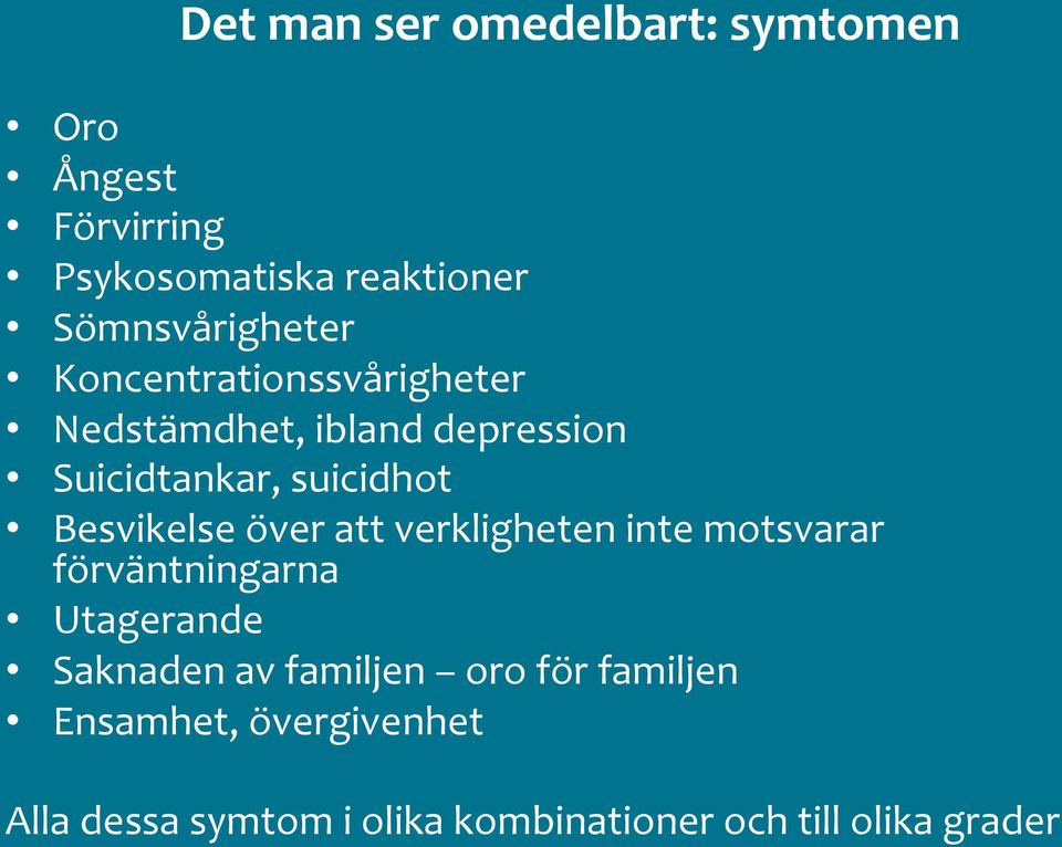 suicidhot Besvikelse över att verkligheten inte motsvarar förväntningarna Utagerande Saknaden