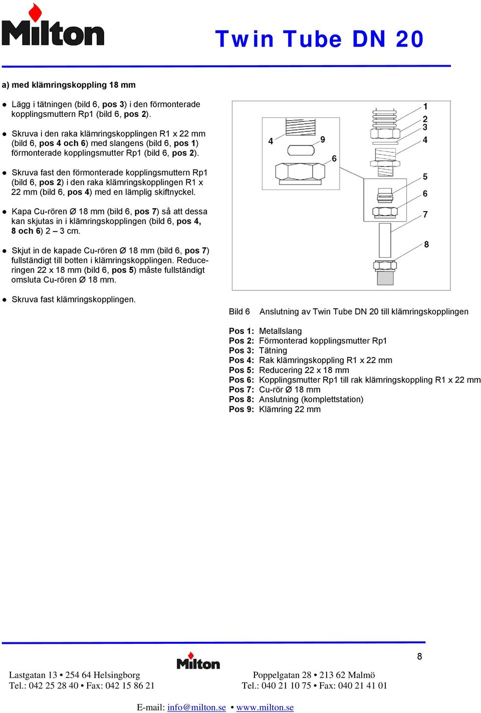 Skruva fast den förmonterade kopplingsmuttern Rp1 (bild 6, pos 2) i den raka klämringskopplingen R1 x 22 mm (bild 6, pos 4) med en lämplig skiftnyckel.