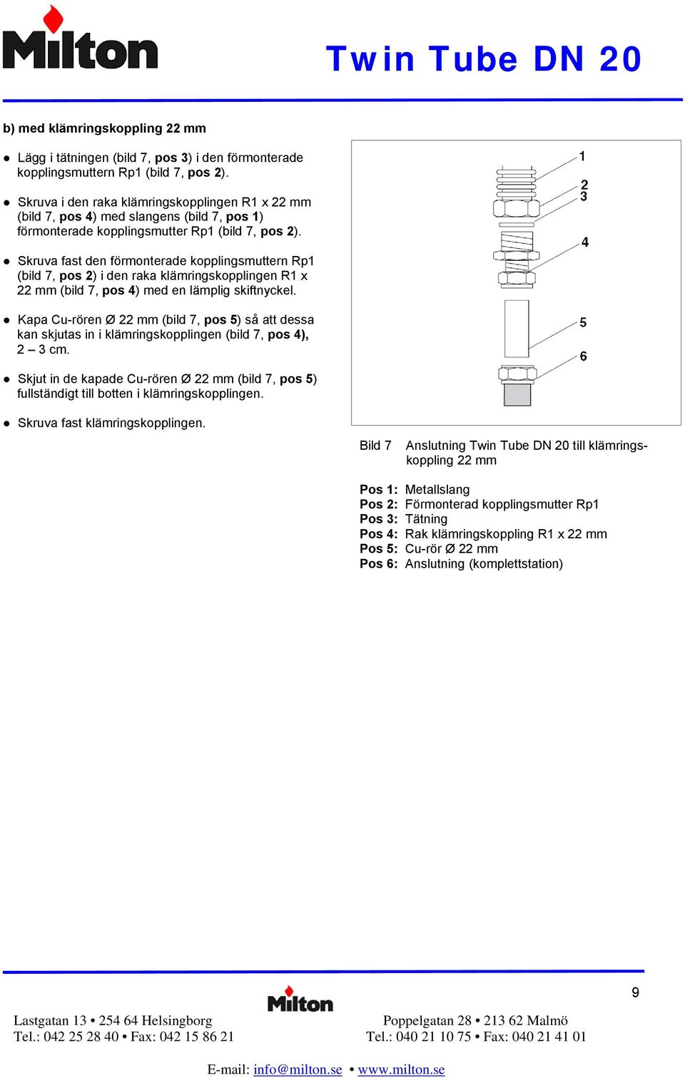 Skruva fast den förmonterade kopplingsmuttern Rp1 (bild 7, pos 2) i den raka klämringskopplingen R1 x 22 mm (bild 7, pos 4) med en lämplig skiftnyckel.