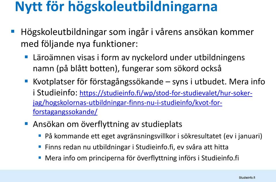 fi/wp/stod-for-studievalet/hur-sokerjag/hogskolornas-utbildningar-finns-nu-i-studieinfo/kvot-forforstagangssokande/ Ansökan om överflyttning av studieplats På kommande