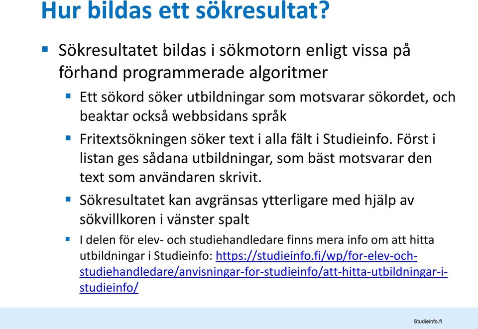 webbsidans språk Fritextsökningen söker text i alla fält i Studieinfo.