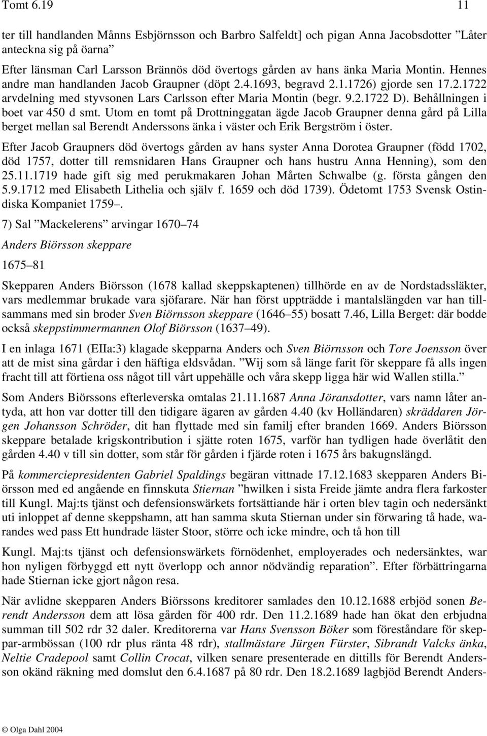 Montin. Hennes andre man handlanden Jacob Graupner (döpt 2.4.1693, begravd 2.1.1726) gjorde sen 17.2.1722 arvdelning med styvsonen Lars Carlsson efter Maria Montin (begr. 9.2.1722 D).