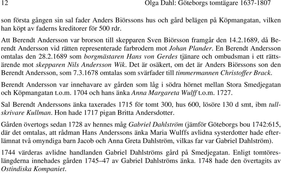 2.1689 som borgmästaren Hans von Gerdes tjänare och ombudsman i ett rättsärende mot skepparen Nils Andersson Wik. Det är osäkert, om det är Anders Biörssons son den Berendt Andersson, som 7.3.