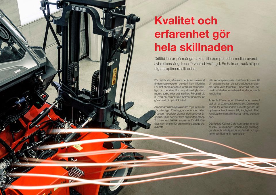 För det andra är eltruckar till sin natur pålitliga, och behöver till exempel inte byta startmotor, turbo eller bränslefilter.