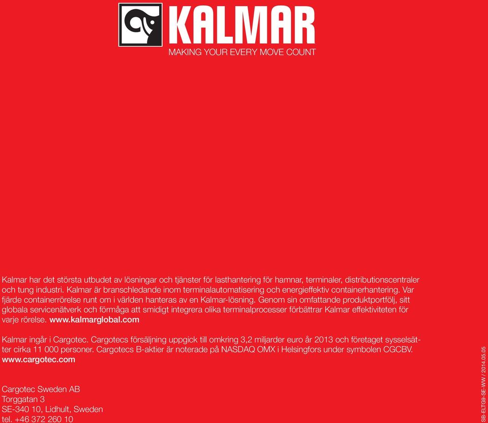 Genom sin omfattande produktportfölj, sitt globala servicenätverk och förmåga att smidigt integrera olika terminalprocesser förbättrar Kalmar effektiviteten för varje rörelse. www.kalmarglobal.