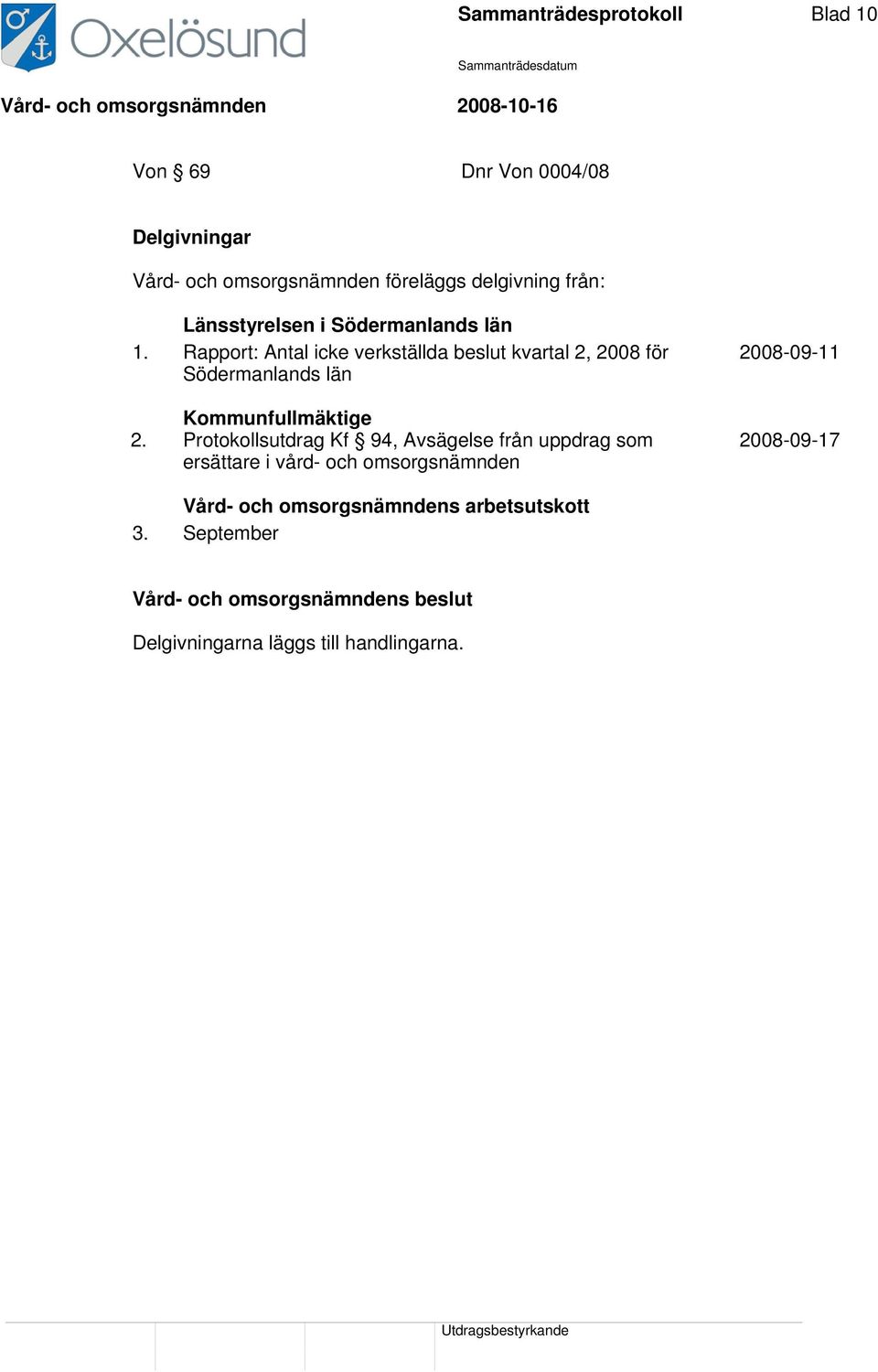 Rapport: Antal icke verkställda beslut kvartal 2, 2008 för 2008-09-11 Södermanlands län Kommunfullmäktige 2.