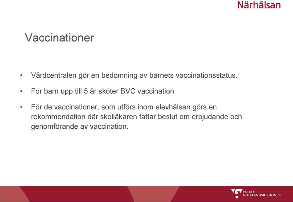 För barn upp till 5 år sköter BVC vaccination För de vaccinationer,