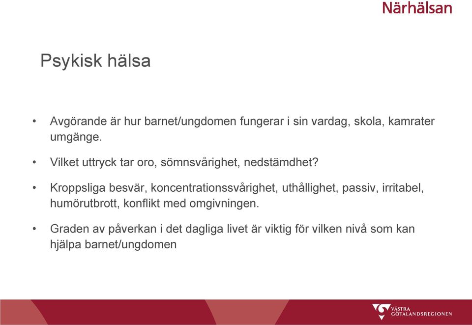 Kroppsliga besvär, koncentrationssvårighet, uthållighet, passiv, irritabel, humörutbrott,